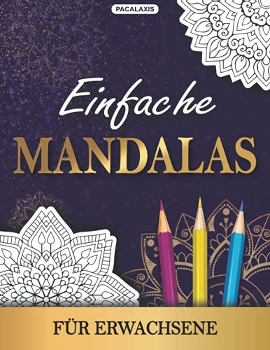 Einfache Mandalas für Erwachsene: Anti Stress Mandala Malvorlagen für Erwachsene mit vielen schönen Motiven