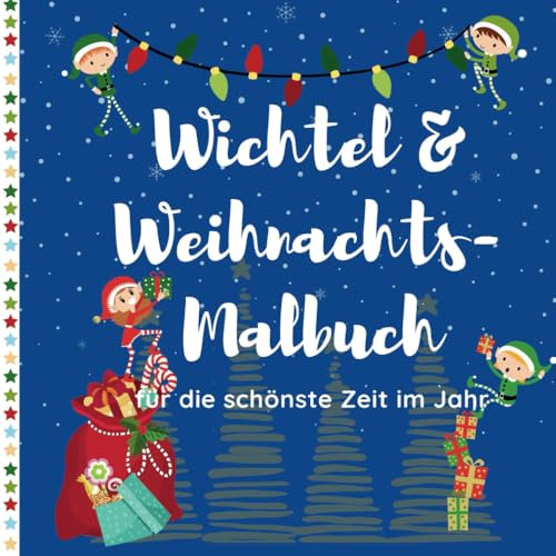 Wichtel & Weihnachts Malbuch | inkl. 24 Wichtel-Ideen | Vorfreude rund um Weihnachten: Weihnachtliche Motive | 24 Ideen für Streiche vom Weihnachtswichtel
