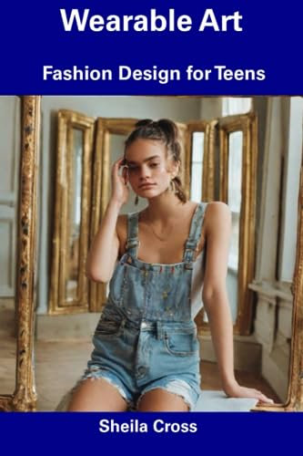 Wearable Art: Fashion Design for Teens