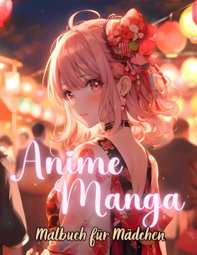 Anime Manga Malbuch für Mädchen: Kawaii Chibi Anime Girls und Japanische Mädchen für Anime-Liebhaber