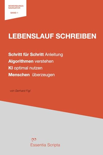 Lebenslauf schreiben: Schritt für Schritt Anleitung zur Bewerbung.: Der überzeugende CV: KI-optimiert für Jobsuche & Karriere. Mit Mustern, Vorlagen & ... Erfolg. (Der Bewerbungs Navigator, Band 1)