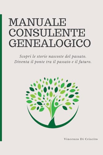Manuale Consulente Genealogico: Guida alla consulenza genealogica tra archivi e storie di famiglia