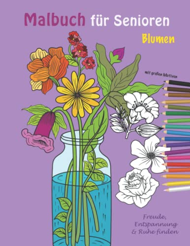Malbuch für Senioren - Blumen - Freude, Entspannung & Ruhe finden: große Motive auf 80 Seiten A4, Senioren, Demenz, Sehschwäche