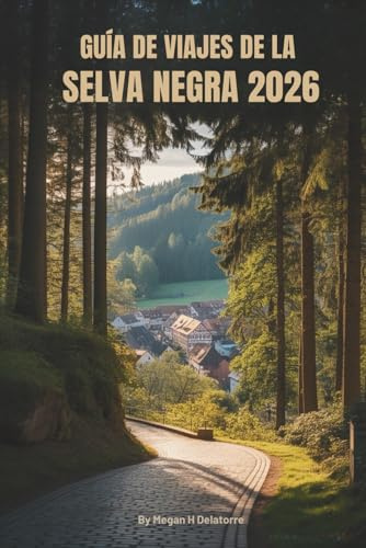 GUÍA DE VIAJES DE LA SELVA NEGRA 2026: Viajes lentos por la naturaleza, la cultura y la historia en Alemania