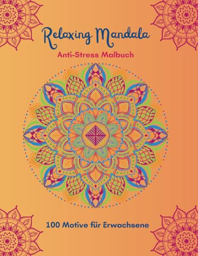 Relaxing Mandala: Anti-Stress Malbuch (Mandala Malbücher für Erwachsene)