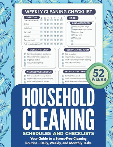 Household Cleaning Schedules and Checklists: Your Guide to a Stress-Free Cleaning Routine - Daily, Weekly, and Monthly Tasks (52 Weeks)