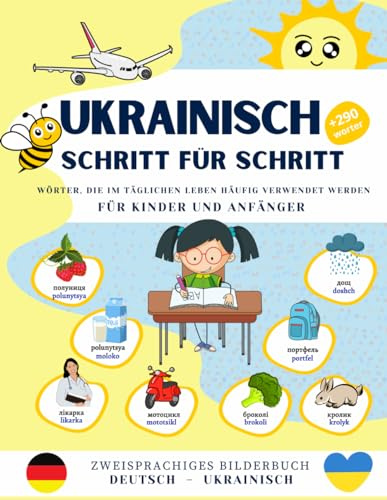 Ukrainisch Schritt für Schritt, häufig verwendete Wörter im täglichen Leben für Kinder und Anfänger.: Bildwörterbuch Deutsch- ukrainisch Schritt für ... und Anfänger., +290 Wörter mit lebendigen