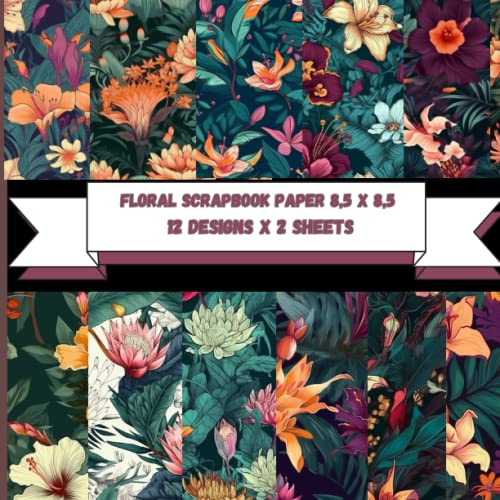 Floral Scrapbook paper 8.5 x 8.5: 12 Beautiful Floral Designs