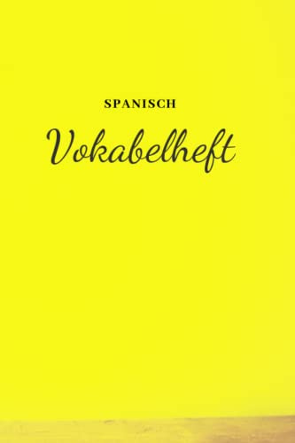 Vokabelheft Spanisch Konjugationsvorlagen in vier Zeitformen. Top 100 Verben mit Beispiel. A5 Format 80 Seiten. Taschenbuch Pineapple.