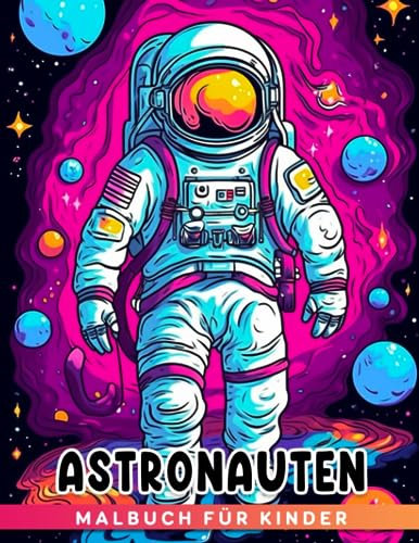 Astronauten-Malbuch für Kinder: Lustige und entspannende Weltraum-Malvorlagen erfrischen den Geist für Kinder Jungen Mädchen Anfänger und Kleinkinder zur Entspannung und Stressabbau