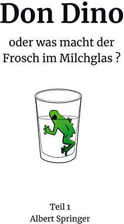 Don Dino : oder was macht der Frosch im Milchglas? (Don Dino oder was macht der Frosch im Milchglas? Teil 1)