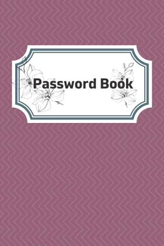 Password Logbook: A Simple To Use Organiser For The Safekeeping Of Your Online Access Details