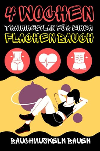 4 Wochen Trainingsplan Für einen Flachen Bauch: Bauchmuskeln Bauen - Fett Verlieren und Fit Sein - Programm Für Anfänger Männer und Frauen - Einfaches Training Zu Hause.