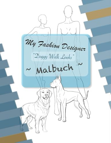 My Fashion Designer “Doggy Walk“: Modedesign Malbuch – Skizzenbuch für Fashion Designer mit Models mit Hund in verschiedenen Posen – Einseitig ... Ausmal- & Zeichenbuch für Mode Designer