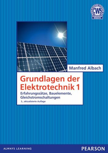 Grundlagen der Elektrotechnik 1: Erfahrungssätze, Bauelemente, Gleichstromschaltungen (Pearson Studium - Elektrotechnik)