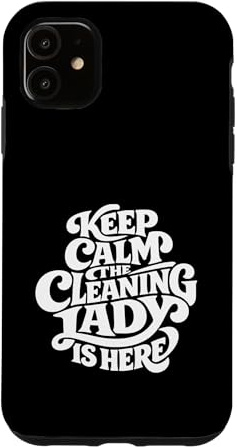 Cleaning Lady is Here - Funny Housekeeping Case for iPhone 11