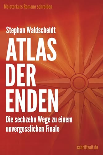 ATLAS DER ENDEN: Die sechzehn Wege zu einem unvergesslichen Finale (Meisterkurs Romane schreiben)