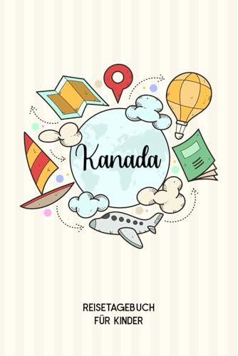 Kanada Reisetagebuch für Kinder: Kanada Kinder Reise Journal | Kanada Urlaubstagebuch zum Ausfüllen, Malen und Kleben für Mädchen und Jungen | Reisetagebuch Kinder Kanada
