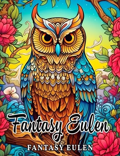 Fantasy Eulen Erwachsene Malbuch: Entspannen Sie sich und finden Sie Inspiration mit diesem Buch von 30 bezaubernden Eulen-Ausmalbildern. Perfekt zur Stressbewältigung.