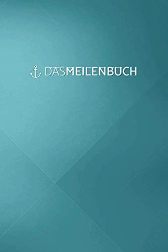 Das Meilenbuch (Anker): Nautisches Seemeilenlogbuch für den Nachweis praktischer Erfahrungen an Bord für die Führerscheinprüfung (für den ... und den Sporthochseeschifferschein)