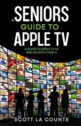 A Seniors Guide to Apple TV: A Guide to Apple TV 4K and HD with TVOS 14