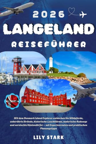 LANGELAND REISEFÜHRER 2026: Mit dem Denmark Island Explorer entdecken Sie Wildpferde, unberührte Strände, historische Leuchttürme, malerische Radwege ... Expertenrouten und praktischen Planungstipps.