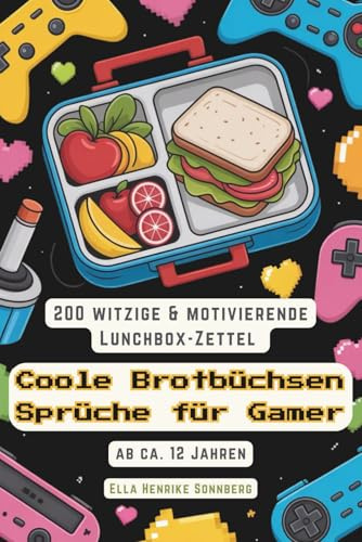 Coole Brotbüchsen Sprüche für Gamer – Für Teenager & Schüler ab der 5. Klasse: 200 witzige & motivierende Lunchbox-Zettel mit Rätseln, Fun Facts & ... Lunchbox Ideen & Zettel – ab ca. 12 Jahren