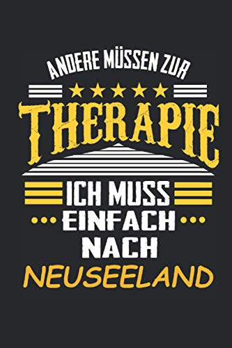 Andere müssen zur Therapie Ich muss einfach nach Neuseeland: Notizbuch mit 110 Seiten, kein Reiseführer, als Geschenk, auch nur als Deko anwendbar in Form eines Schild
