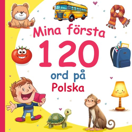 Mina första 120 ord på Polska: Lär dig Polska, en tvåspråkig Svenska-Polska ordbok med illustrationer för barn.