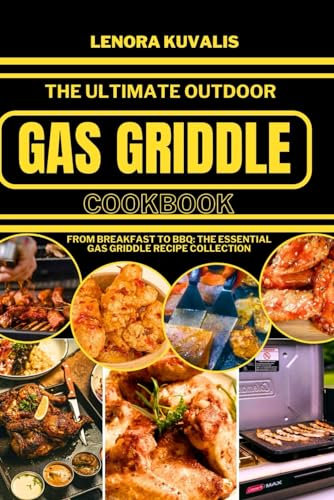 THE ULTIMATE OUTDOOR GAS GRIDDLE COOKBOOK: From Breakfast to BBQ: The Essential Gas Griddle Recipe Collection