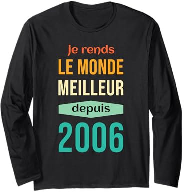 Je Rends Le Monde Meilleur Depuis 2006 Anniversaire 2006 Manche Longue