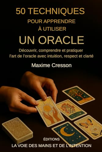50 Techniques pour apprendre à utiliser un Oracle: Découvrir, comprendre et pratiquer l'art de l'oracle avec intuition, respect et clarté