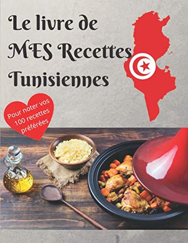 Le livre de MES Recettes Tunisiennes: Cahier à remplir | Pour noter vos 100 recettes TUNISIENNES préférées et transmettre vos spécialités, vos traditions, vos origines ! 21,59 X 27,94