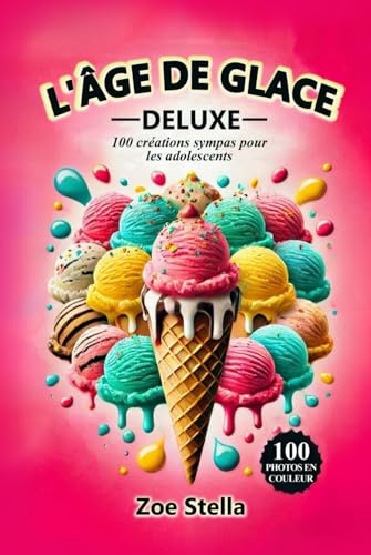 L'Âge de Glace Deluxe: 100 créations sympas pour les adolescents