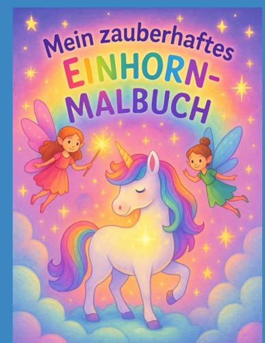 Mein zauberhaftes Einhorn-Malbuch: 30 magische Ausmalbilder