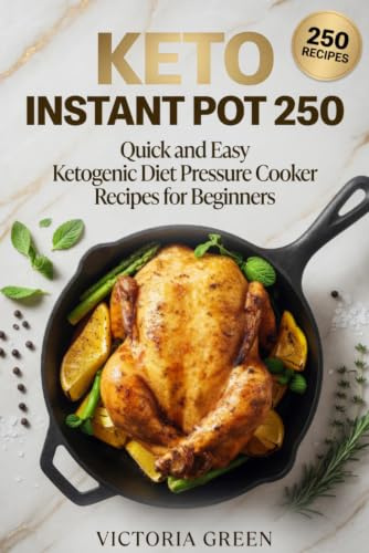 Keto Instant Pot Cookbook - Quick and Easy 250 Ketogenic Diet Pressure Cooker Recipes for Beginners