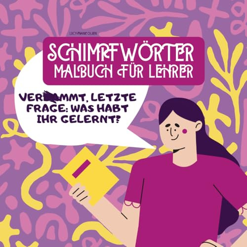 SCHIMPFWÖRTER MALBUCH FÜR LEHRER: Lehrerin buch | Fluchmalbuch | fluchen für Erwachsene zur Entspannung | Perfektes Geschenk zum Abschied | Geburtstag ... (SCHIMPFWÖRTER MALBUCH FÜR ERWACHSENE)