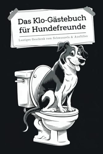 Das Klo-Gästebuch für Hundefreunde: Ein tierisch lustiges Geschenk zum Schwanzwedeln, Schmunzeln & Ausfüllen