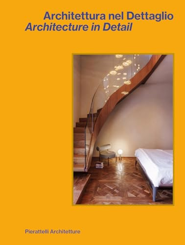 Architettura nel dettaglio-Architecture in detail. Pierattelli Architetture. Ediz. bilingue