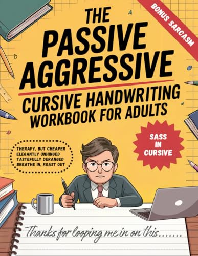 The Passive Aggressive Cursive Handwriting Workbook for Adults: 30 Days to Better Penmanship and Sharper Comebacks. Practice Calligraphy and Cursive Through Simple Tracing