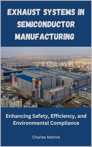 Exhaust Systems in Semiconductor Manufacturing: Enhancing Safety, Efficiency, and Environmental Compliance