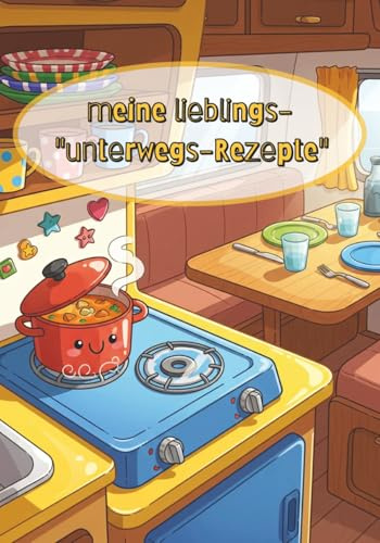 meine lieblings-unterwegs-Rezepte: Camping-Kochbuch zum Ausfüllen | Rezepte für Wohnmobil, Camper & Zelt – 60 Seiten für deine Outdoor-Küche | Geschenkidee
