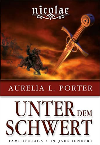 Nicolae - Unter dem Schwert: Familiensaga 19. Jahrhundert (Band 5 der Nicolae-Saga) (Die Nicolae-Saga)
