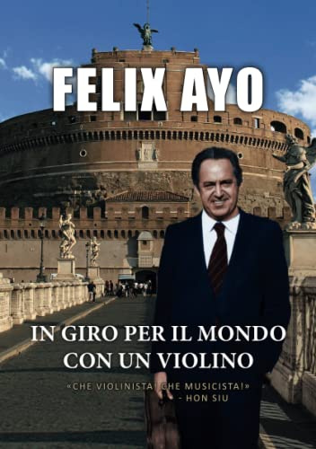 Felix Ayo - In giro per il mondo con un violino