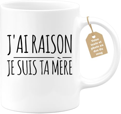Café-Croissant - Mug Personnalisable Texte Photo Humour J'Ai Raison Je Suis Ta Mère - Cadeau Noël Original Maman Tasse Fête Des Mères Drôle Anniversaire Future Annonce Naissance - Blanc/Céramique