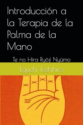 Introducción a la Terapia de la Palma de la Mano: Te no Hira Ryōji Nyūmo (El Reiki Temprano)