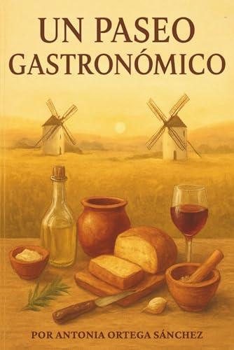 UN PASEO GASTRONÓMICO: POR ANTONIA ORTEGA SÁNCHEZ