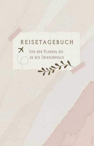 Reisetagebuch zum Ausfüllen: Perfekte Planung und Erinnerungen festhalten - Ideal auch als Reisegeschenk