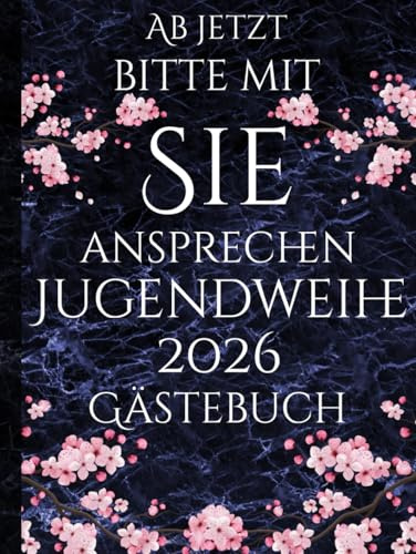 Ab jetzt bitte mit Sie ansprechen Jugendweihe Gästebuch: Buch für die Feier in der sich alle Gäste verewigen können mit einem schönen Spruch