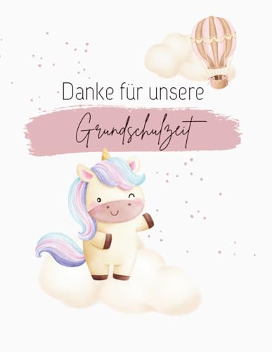 Danke für unsere Grundschulzeit Erinnerungsbuch für Lehrer:innen | Persönliches Abschiedsgeschenk von Schüler:innen | 30 Kinder verewigen sich mit ... 72 farbige Innenseiten | DinA4 | Softcover